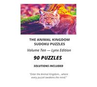 THE ANIMAL KINGDOM SUDOKU PUZZLES VOLUME TEN - LYNX EDITION: 90 Sudoku Puzzles with Solutions for Adults | Brain Training, Logic Puzzles, Mental ... (The Animal Kingdom Sudoku Collection)