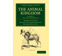 The Animal Kingdom: Volume 4: The Class Mammalia 4: Arranged in Conformity with its Organization (Cambridge Library Collection - Zoology)