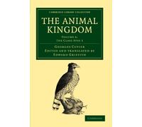 The Animal Kingdom: Volume 6: The Class Aves 1: Arranged in Conformity with its Organization (Cambridge Library Collection - Zoology)