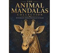 The Animal Mandalas Collection: A Premium Adult Coloring Book Featuring 30 Majestic Animals with Intricate Mandala Patterns, Ornamental Details, and ... (Stillhaven Ornamental Wildlife Collection)