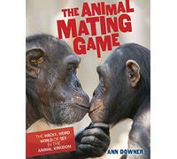 The Animal Mating Game: The Wacky, Weird World of Sex in the Animal Kingdom