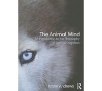 The Animal Mind: An Introduction to the Philosophy of Animal Cognition