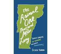 The Animal One Thousand Miles Long: Seven Lengths of Vermont and Other Adventures