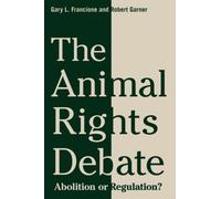The Animal Rights Debate : Abolition or Regulation?