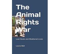 The Animal Rights War: Lost Souls and Shattered Lives