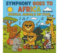 The Animal Symphony Goes to Africa: A Musical Coloring Adventure Through Africa’s Landmarks, Rhythms & Wildlife (The Animal Symphony Adventures)