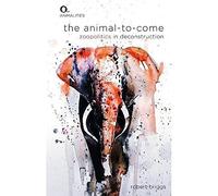The Animal-to-Come: Zoo-Politics in Deconstruction (Animalities)