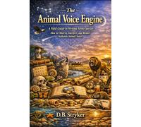 The Animal Voice Engine - A Field Guide to Writing Across Species: How to Observe, Interpret, and Render Authentic Animal Voices