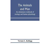 The animals and man; an elementary textbook of zoology and human physiology