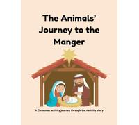 The Animals' Journey to the Manger: A Christmas activity journey through the Nativity Story