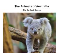 The Animals of Australia: The Dr. Barb Series