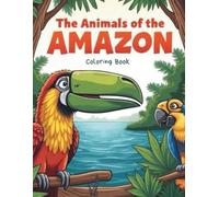 The Animals of the Amazon: Coloring Book