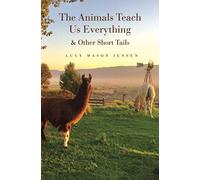 The Animals Teach Us Everything & Other Short Tails