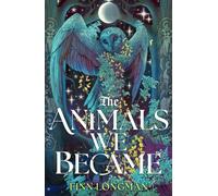 The Animals We Became: A spellbinding Welsh mythology retelling from the author of The Wolf and His King perfect for fans of Samantha Shannon and Madeline Miller