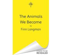 The Animals We Became: A spellbinding Welsh mythology retelling from the author of The Wolf and His King perfect for fans of Samantha Shannon and Madeline Miller