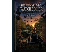 The Animals Who Watched Her: A Backyard Chronicle from the Squirrels and Crows (Matriarch Memoirs)