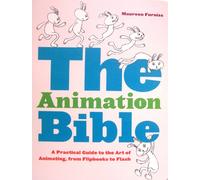 The Animation Bible: A Practical Guide to the Art of Animating, from Flipbooks to Flash