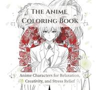 The Anime Colouring Book: Anime Characters for Relaxation, Creativity, and Stress Relief