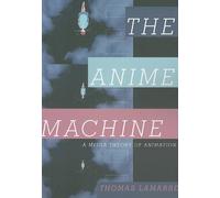 The Anime Machine: A Media Theory of Animation