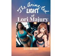 The Anime-ted Light of Lori Majury: A Genetic Test Subject Art Book