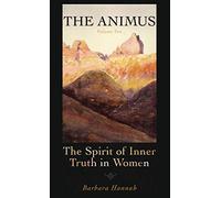 The Animus: The Spirit of the Inner Truth in Women, Volume 2
