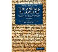 The Annals of Loch Ce: A Chronicle Of Irish Affairs From Ad 1014 To Ad 1590: Volume 1 (Cambridge Library Collection - Rolls)