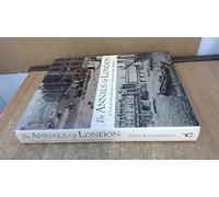 THE ANNALS OF LONDON: A Year By Year Record Of A Thousand Years Of History