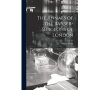The Annals of the Barber-surgeons of London