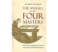 The Annals of the Four Masters : Irish History, Kingship and Society in the Early Seventeenth Century
