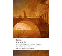 The Annals: The Reigns of Tiberius, Claudius, and Nero (Oxford World's Classics)