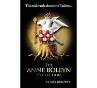 The Anne Boleyn Collection: The Real Truth About the Tudors