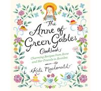 The Anne of Green Gables Cookbook: Charming Recipes from Anne and Her Friends i