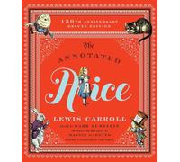 The Annotated Alice - 150th Anniversary Deluxe Edition: 0 (Annotated Books)