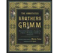 The Annotated Brothers Grimm (The Annotated Books) 1st (first) Edition by Grimm, Jacob, Grimm, Wilhelm published by W. W. Norton & Company (2004)