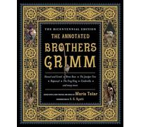 The Annotated Brothers Grimm: The Bicentennial Edition: Bicentennial Edition, Expanded and Updated: 0 (The Annotated Books)