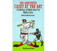 The Annotated "Casey at the Bat": A Collection of Ballads About the Mighty Casey
