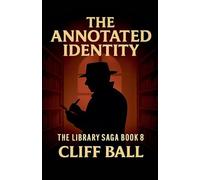 The Annotated Identity: Case Notes from the Everyday Library: 8 (The Library Saga: A Satirical, Genre-Bending Saga of Books That Fight Back)