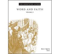 The Annotated Luther, Volume 2: Word and Faith