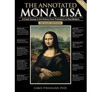 The Annotated Mona Lisa: A Crash Course in Art History from Prehistoric to Post-Modern: 1 (Annotated Series)