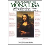 The Annotated Mona Lisa: a Crash Course in Art History from Prehistoric to Post-Modern Times