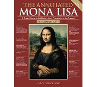 The Annotated Mona Lisa, Third Edition: A Crash Course in Art History from Prehistoric to the Present: 3