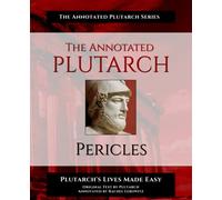 The Annotated Plutarch - Pericles: Plutarch's Lives Made Easy
