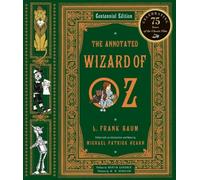 The Annotated Wizard of Oz - Centennial Edition: The Wonderful Wizard of Oz: 0 (The Annotated Books)