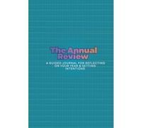 The Annual Review: A Guided Journal for Reflecting on Your Year & Setting Intentions