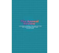 The Annual Review: A Guided Journal for Reflecting on Your Year & Setting Intentions