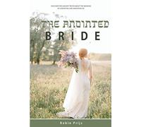 The Anointed Bride: Discover the Ancient Truth About The Meaning of Anointing and Anointing Oil