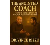 The Anointed Coach: Flowing in the Spirit to Unlock Destiny in Others (The Kingdom Coaching Series)