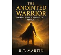The Anointed Warrior: Walking in the authority of Yeshua