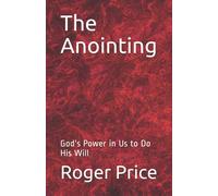 The Anointing: God's Power in Us to Do His Will