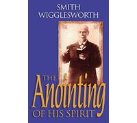 The Anointing of His Spirit by Smith Wigglesworth (2003-10-24)
